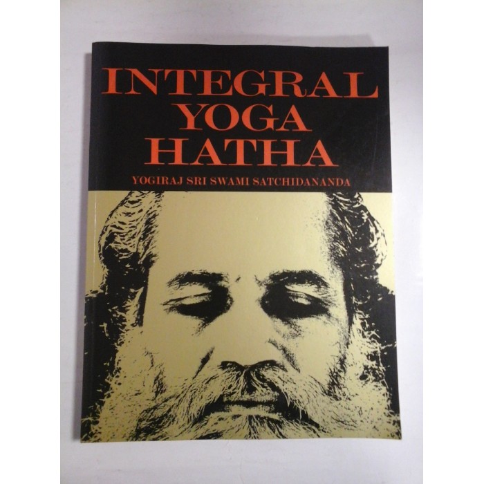 INTEGRAL YOGA HATHA - YOGIRAJ SRI SWAMI SATCHIDANANDA INTEGRAL YOGA HATHA - YOGIRAJ SRI SWAMI SATCHIDANANDA